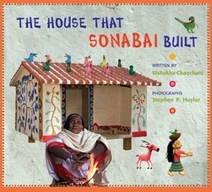 The House that Sonabai Built by Vishakha Chanchani, Stephen P. Huyler