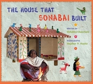 The House that Sonabai Built by Stephen P. Huyler, Vishakha Chanchani