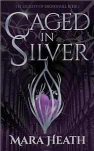 Caged in Silver by Mara Heath