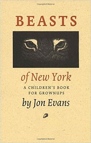 Beasts of New York: A Children's Book for Grown-Ups by Jim Westergard, Jon Evans
