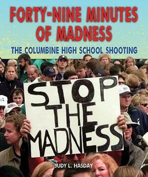 Forty-Nine Minutes of Madness: The Columbine High School Shooting by Judy L. Hasday
