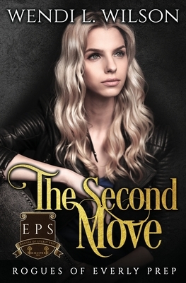 The Second Move: Rogues of Everly Prep Book Two by Wendi Wilson