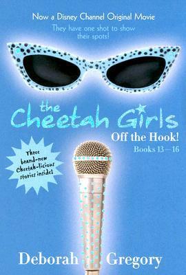 The Cheetah Girls: Off the Hook!, Books #13-16 by Deborah Gregory