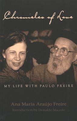 Chronicles of Love: My Life with Paulo Freire: Translated by Alex Oliveira- Introduction by Donaldo Macedo by Donaldo Macedo, Ana Maria Freire Araújo