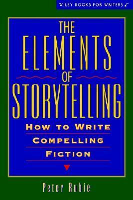 The Elements of Storytelling: How to Write Compelling Fiction by Peter Rubie