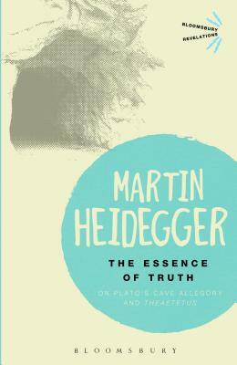 The Essence of Truth: On Plato's Cave Allegory and Theaetetus by Martin Heidegger