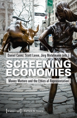 Screening Economies: Money Matters and the Ethics of Representation by 