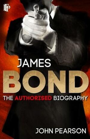 James Bond: The Authorized Biography by John George Pearson
