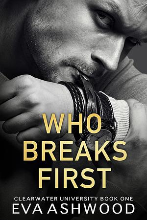 Who Breaks First by Eva Ashwood