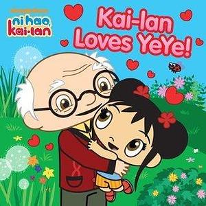 Kai-lan Loves YeYe! by Mickie Matheis, Mickie Matheis