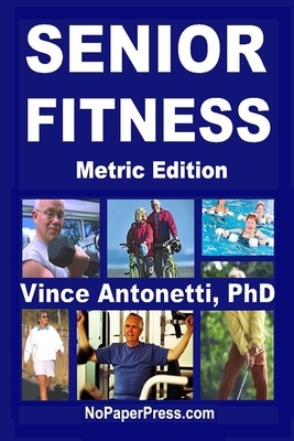 Senior Fitness - Metric Edition by Vincent Antonetti