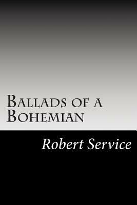 Ballads of a Bohemian by Robert W. Service