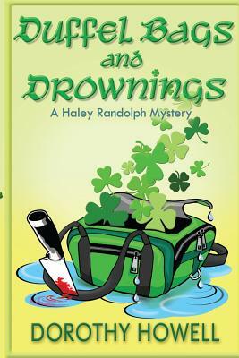 Duffel Bags and Drownings (A Haley Randolph Mystery) by Dorothy Howell