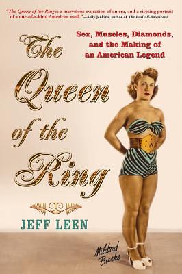 The Queen of the Ring: Sex, Muscles, Diamonds, and the Making of an American Legend by Jeff Leen