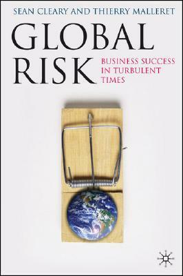 Global Risk: Business Success in Turbulent Times by Thierry Malleret, Sean Cleary