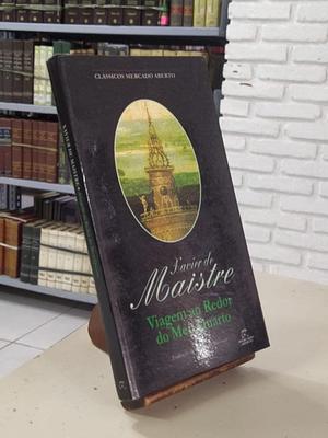 VIAGEM AO REDOR DO MEU QUARTO by Xavier de Maistre, Xavier de Maistre