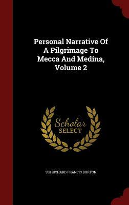 Personal Narrative of a Pilgrimage to Mecca and Medina, Volume 2 by Richard Francis Burton