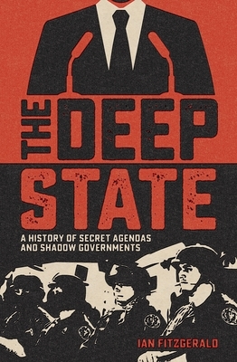 The Deep State: A History of Secret Agendas and Shadow Governments by Ian Fitzgerald