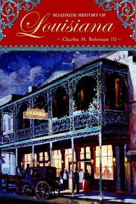 Roadside History of Louisiana by Charles M. Robinson
