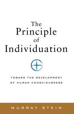 The Principle of Individuation: Toward the Development of Human Consciousness by Murray Stein