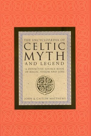 Celtic Myths And Legends by Caitlín Matthews, John Matthews