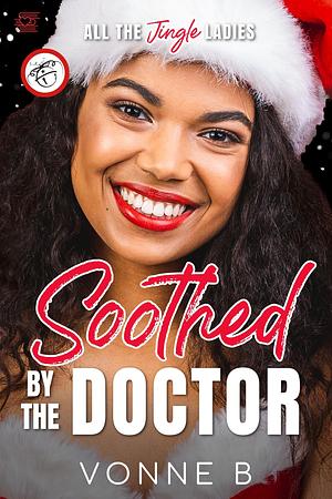 Soothed by the Doctor: Holiday Doctor Romance by Vonne B., Vonne B.