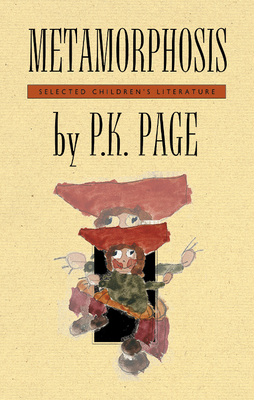 Metamorphosis: Selected Children's Literature by P. K. Page