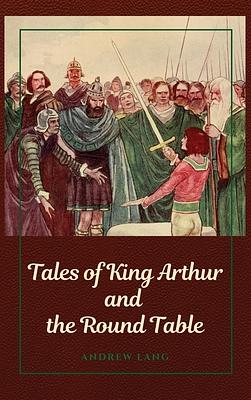 Tales of King Arthur and the Round Table by Andrew Lang
