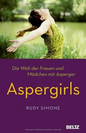 Aspergirls: Die Welt der Frauen und Mädchen mit Asperger by Rudy Simone