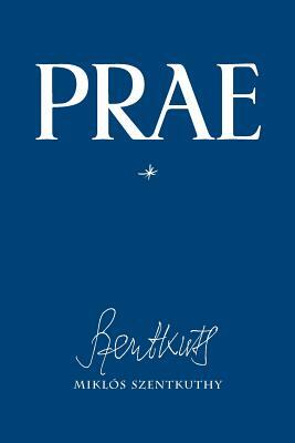 Prae, Vol. 1 by Miklos Szentkuthy