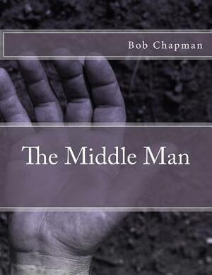 The Middle Man by Bob Chapman