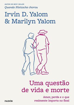 uma questão de vida e morte: amor, perda e o que realmente importa no final by Marilyn Yalom, Irvin D. Yalom
