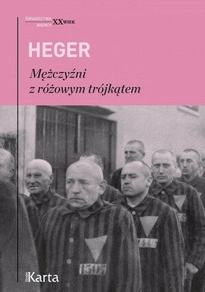 Mężczyźni z różowym trójkątem. Świadectwo homoseksualnego więźnia obozu koncentracyjnego z lat 1939–1945 by Heinz Heger