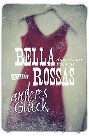 Bella Rossas anderes Glück by Anne-Laure Bondoux, Maja von Vogel