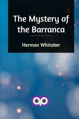 The Mystery of the Barranca by Herman Whitaker