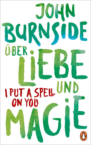 Über Liebe und Magie: I put a spell on you by John Burnside