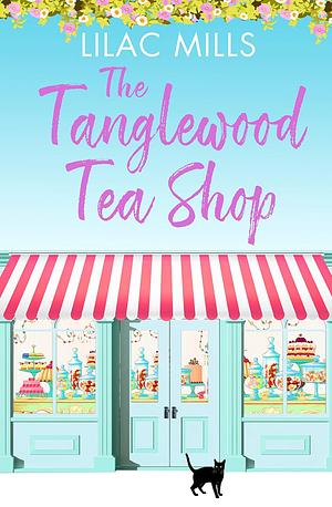 The Tanglewood Tea Shop: A Laugh Out Loud Romantic Comedy of New Starts and Finding Home by Lilac Mills
