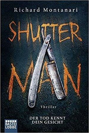 Shutter Man. Der Tod kennt dein Gesicht by Richard Montanari