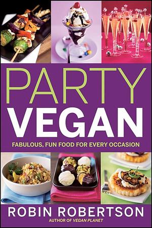 Party Vegan: Fabulous, Fun Food for Every Occasion by Robin Robertson