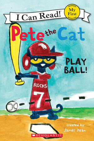 Pete the Cat: Play Ball!: My First I Can Read by James Dean