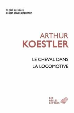 Le Cheval Dans La Locomotive by Arthur Koestler