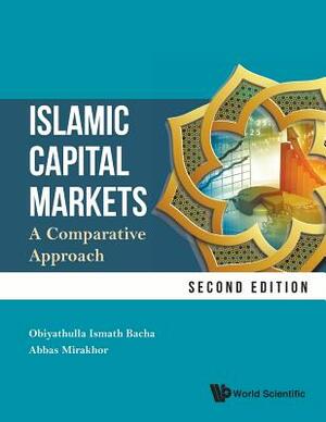Islamic Capital Markets: A Comparative Approach (Second Edition) by Obiyathulla Ismath Bacha, Abbas Mirakhor