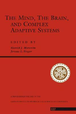 The Mind, The Brain And Complex Adaptive Systems by Jerome L. Singer, Harold J. Morowitz