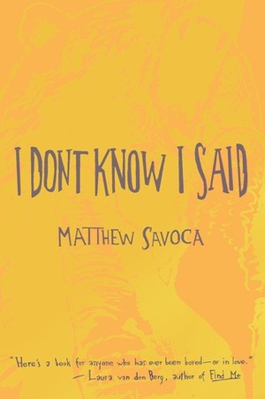 I Don't Know I Said by Matthew Savoca