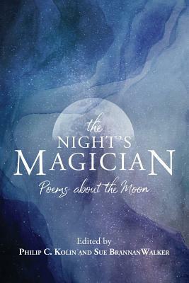 The Night's Magician: Poems about the Moon by Philip C. Kolin