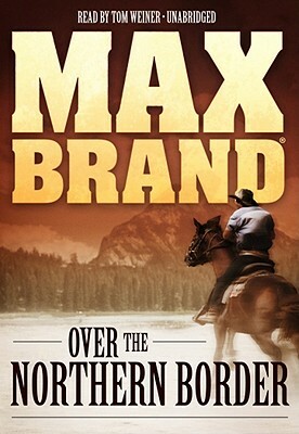 Over the Northern Border by Max Brand