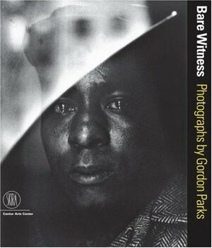 Bare Witness: Photographs by Gordon Parks by Maren Stange, Gordon Parks