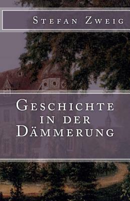 Geschichte in der Dämmerung by Stefan Zweig