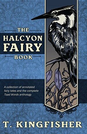 The Halcyon Fairy Book by T. Kingfisher