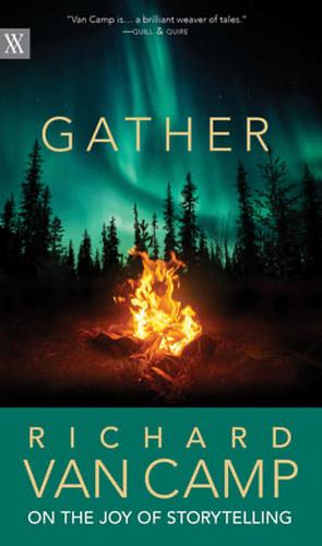 Gather: Richard Van Camp on the Joy of Storytelling by Richard Van Camp